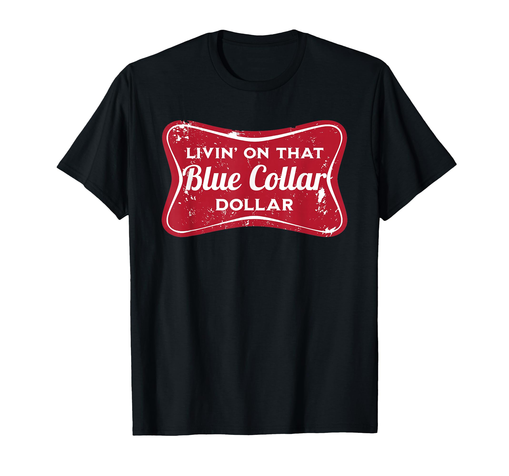 Living That Blue Collar Dollar Country T-Shirt - Fun Novelty Design Unisex - T-Shirt, Sweatshirt, Hoodie