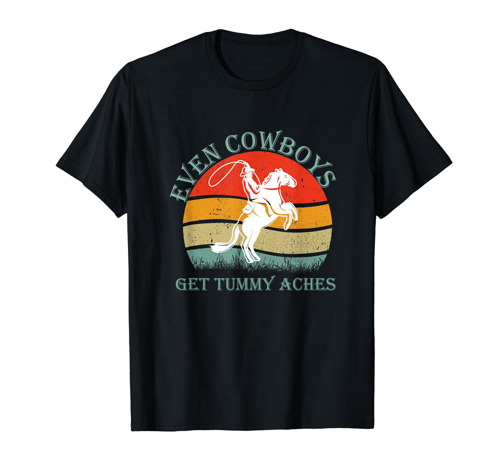 Funny Even Cowboys Get Tummy Aches T-Shirt - Custom Art Print for Adults - T-Shirt, Sweatshirt, Hoodie