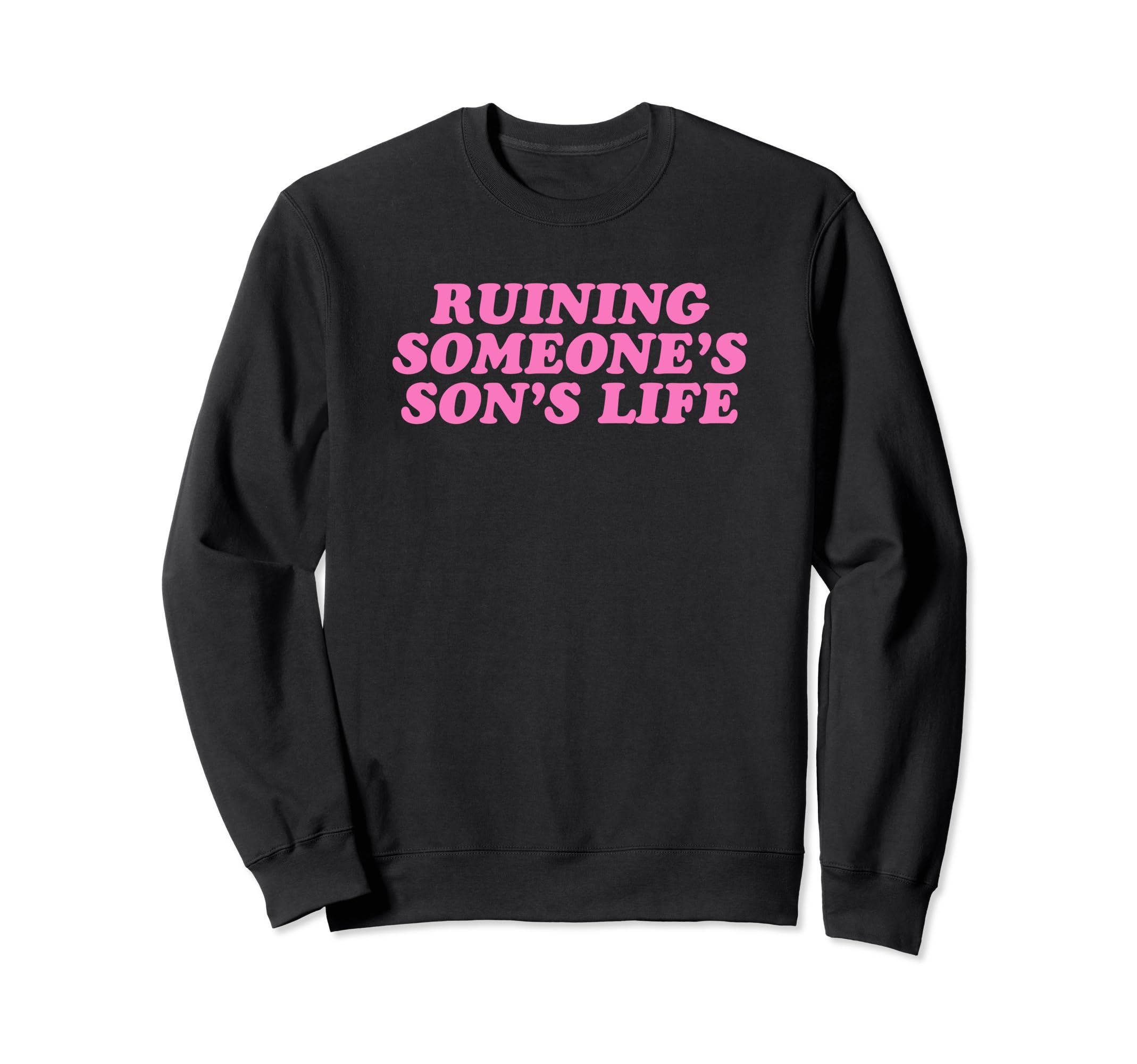 Ruining Someones Sons Life Funny Sweatshirt - Aesthetic Graphic for Adults - T-Shirt, Sweatshirt, Hoodie