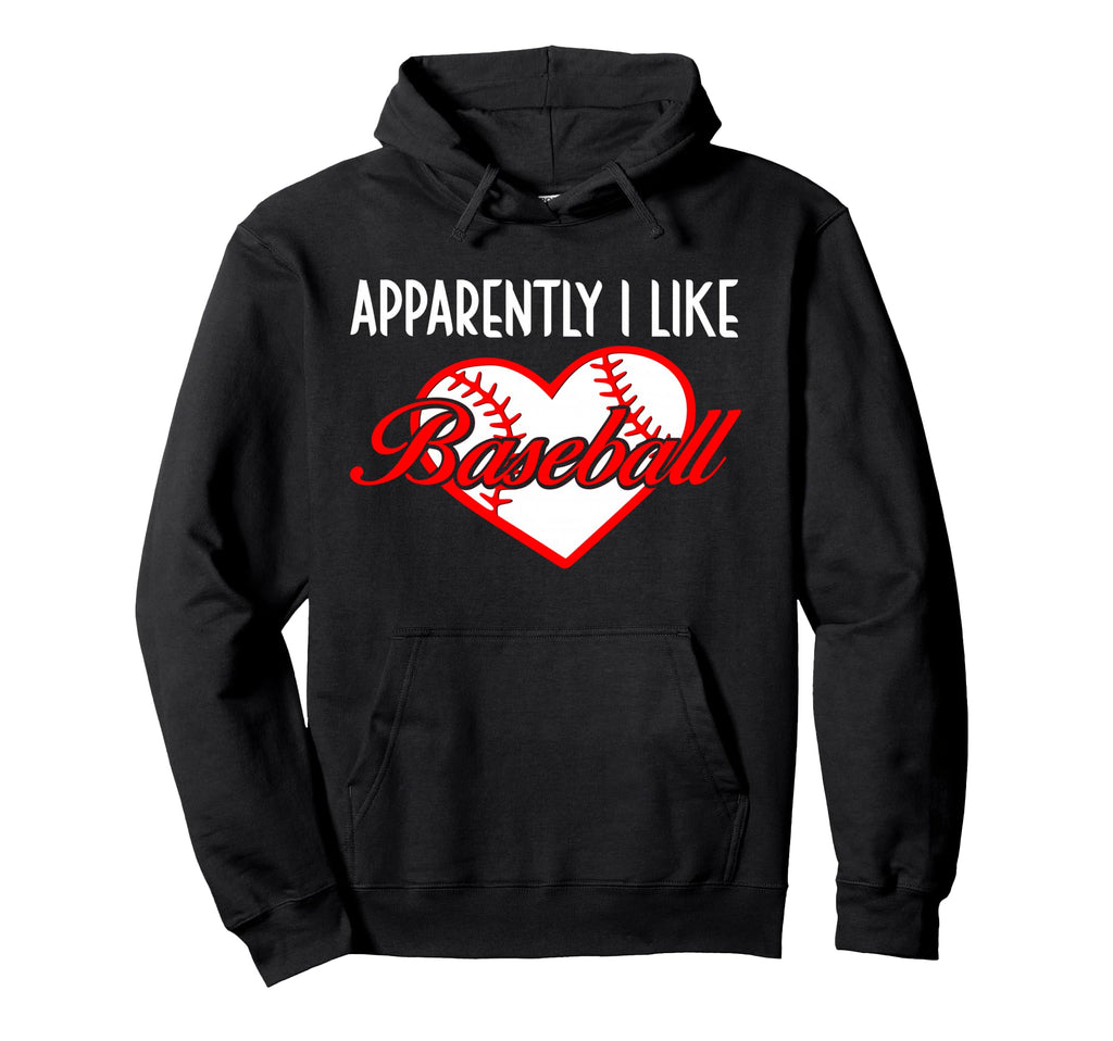 Apparently I Like Baseball Sport Hoodie - Fun Novelty Design for Adults - T-Shirt, Sweatshirt, Hoodie