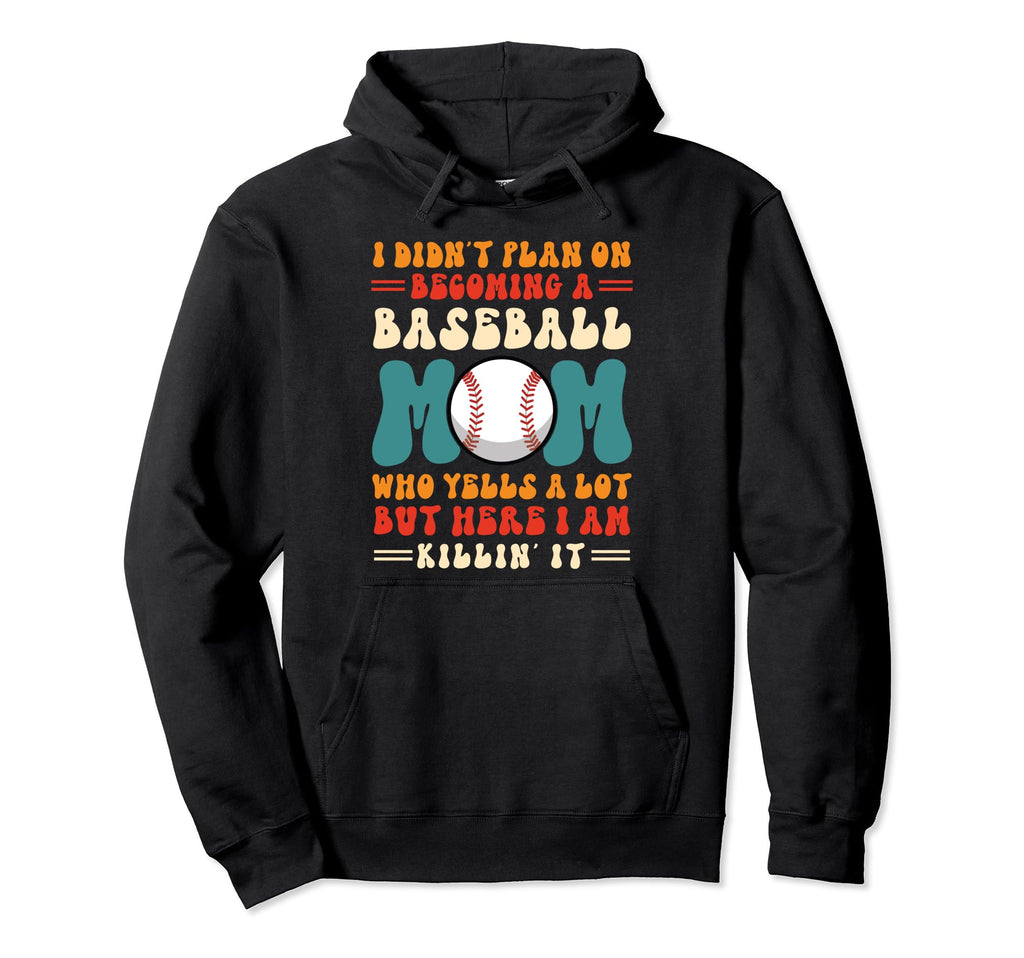 I Didnt Plan Becoming Baseball Mom Hoodie - Streetwear Style for Adults - T-Shirt, Sweatshirt, Hoodie