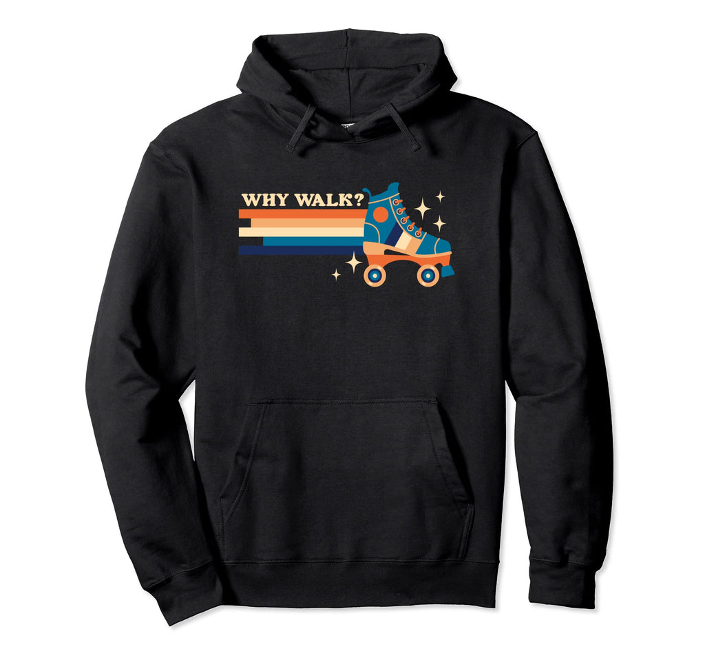 Why Walk When You Can Roller Skate Hoodie - Trendy Graphic for Adults - T-Shirt, Sweatshirt, Hoodie