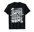 Who Needs Umpire When We Have T-Shirt - Casual Everyday Wear Unisex - T-Shirt, Sweatshirt, Hoodie