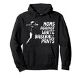 Moms Against White Baseball Pants Funny Mom Hoodie - Novelty Apparel Unisex - T-Shirt, Sweatshirt, Hoodie