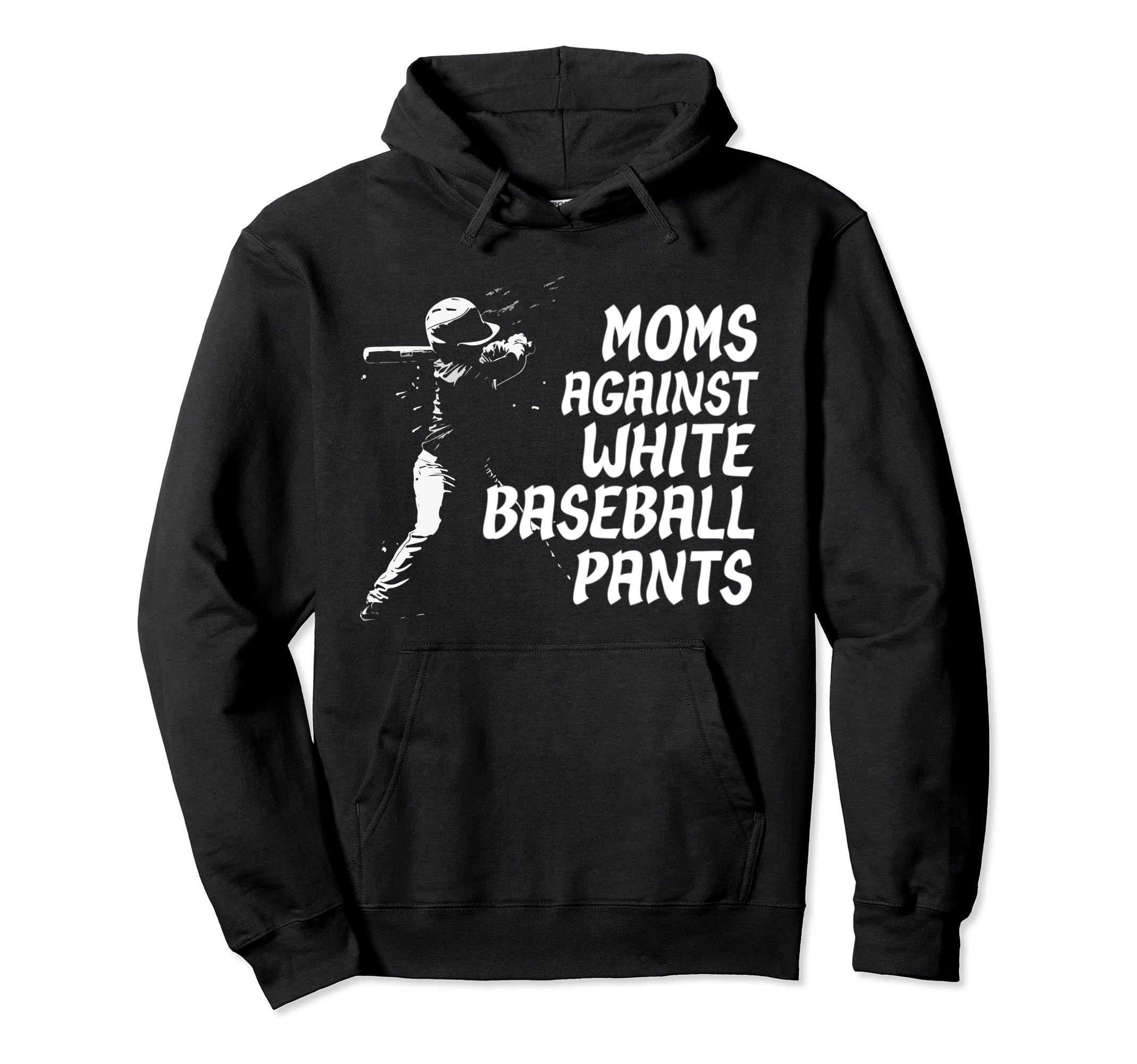 Moms Against White Baseball Pants Funny Mom Hoodie - Novelty Apparel Unisex - T-Shirt, Sweatshirt, Hoodie