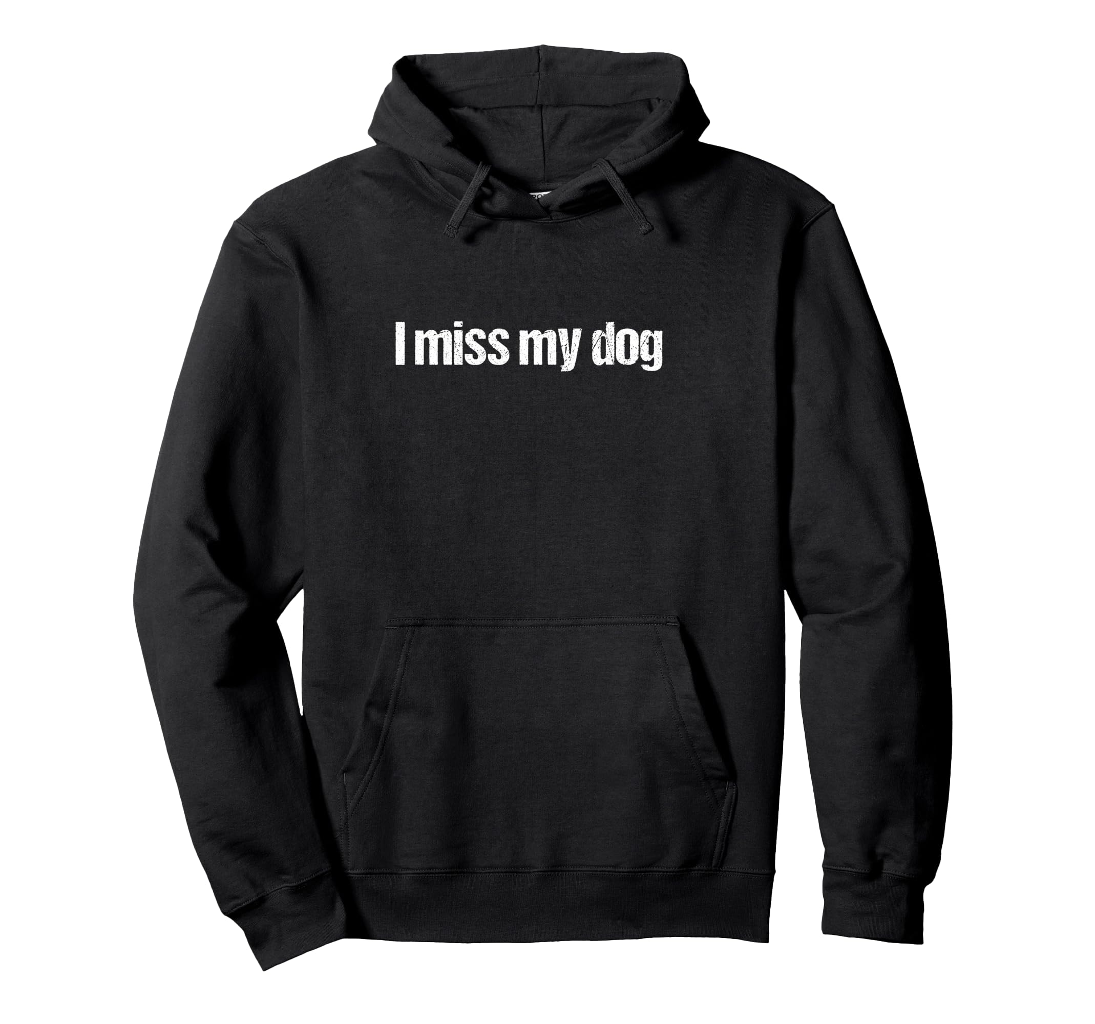 I Miss My Dog Funny Dog Lover Hoodie - Novelty Apparel Men Women - T-Shirt, Sweatshirt, Hoodie