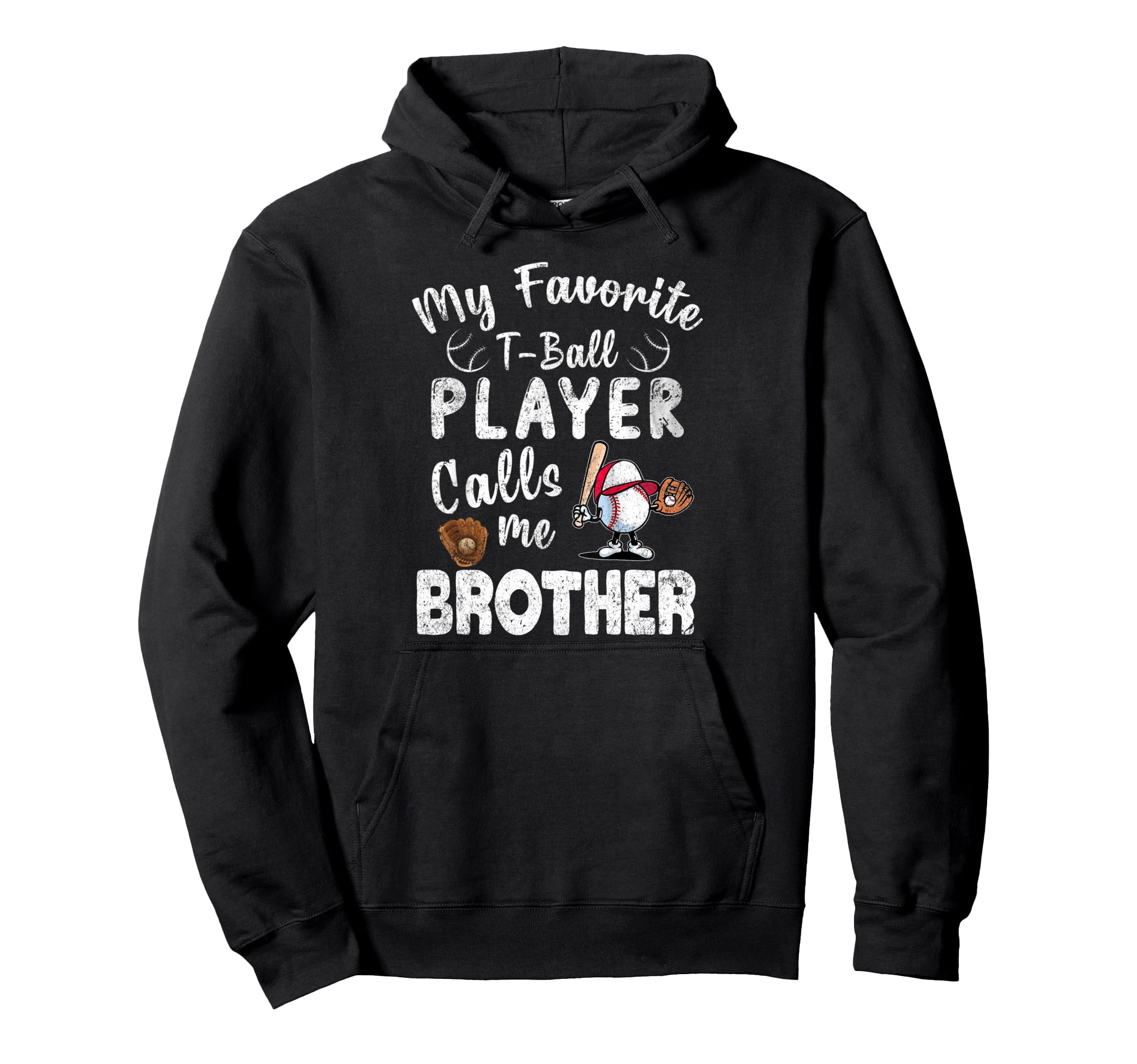 My Favorite T Ball Player Calls Me Brother Hoodie - Streetwear Style Unisex - T-Shirt, Sweatshirt, Hoodie
