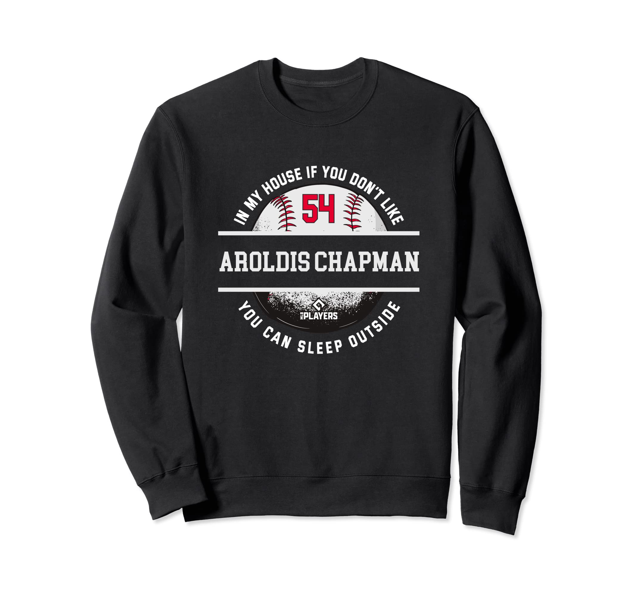My House Aroldis Chapman Fans Sweatshirt - Casual Everyday Wear Unisex - T-Shirt, Sweatshirt, Hoodie