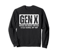 Gen X Raised House Parties And Old Sweatshirt - Streetwear Style Unisex - T-Shirt, Sweatshirt, Hoodie