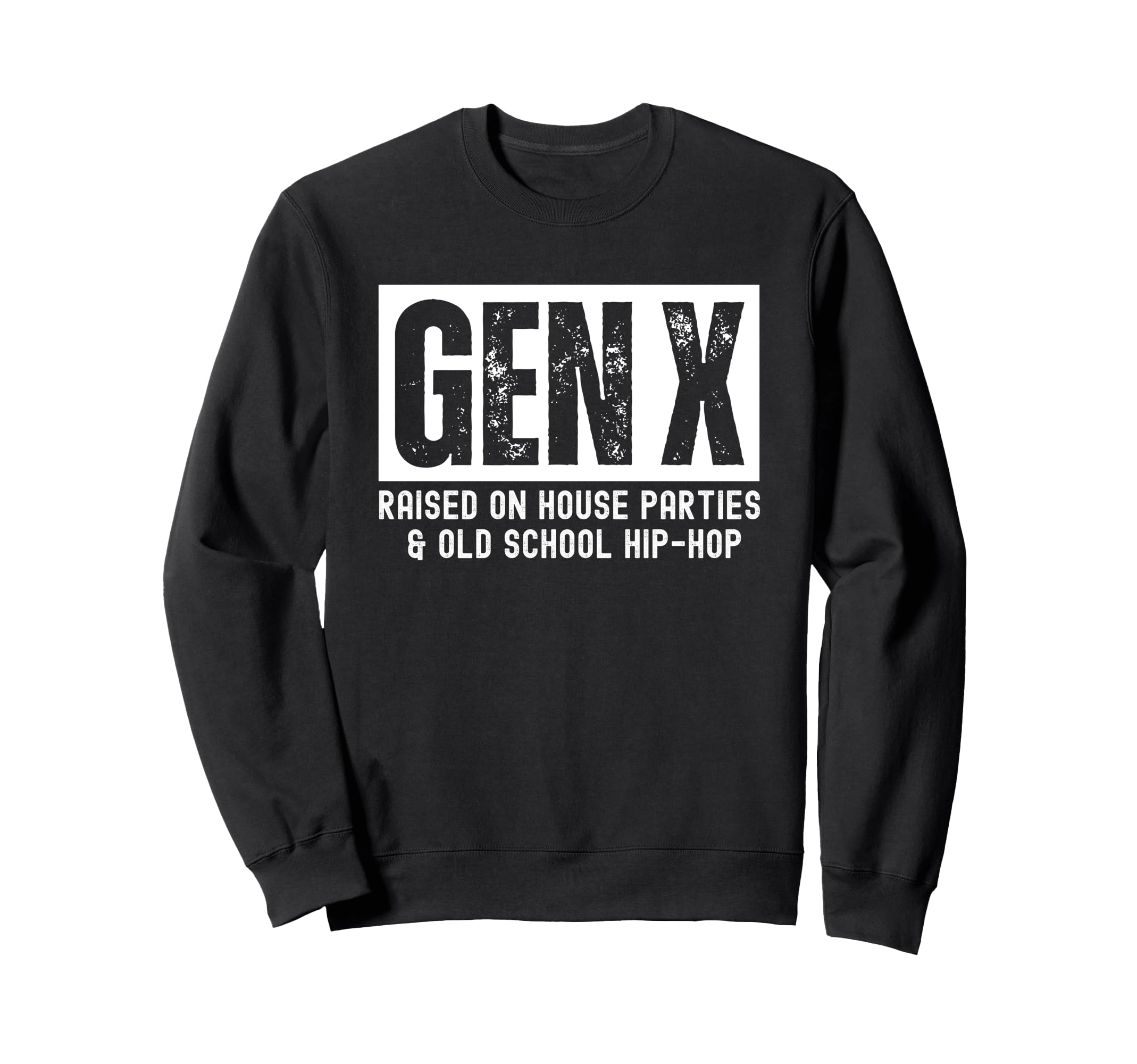 Gen X Raised House Parties And Old Sweatshirt - Streetwear Style Unisex - T-Shirt, Sweatshirt, Hoodie