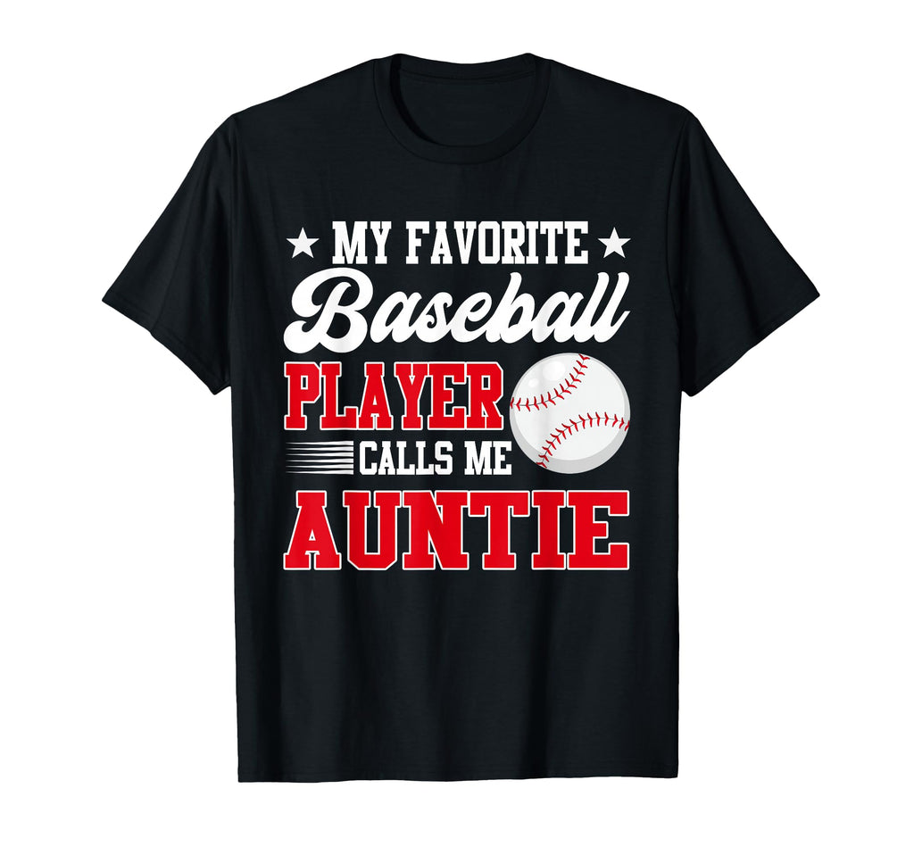 My Favorite Baseball Player Calls Me Auntie T-Shirt - Unique Graphic Unisex - T-Shirt, Sweatshirt, Hoodie