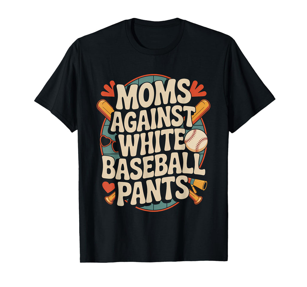 Moms Against White Baseball Pants 70S T-Shirt - Streetwear Style Men Women - T-Shirt, Sweatshirt, Hoodie