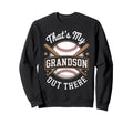 Thats My Grandson Out There Sweatshirt - Casual Everyday Wear Men Women - T-Shirt, Sweatshirt, Hoodie