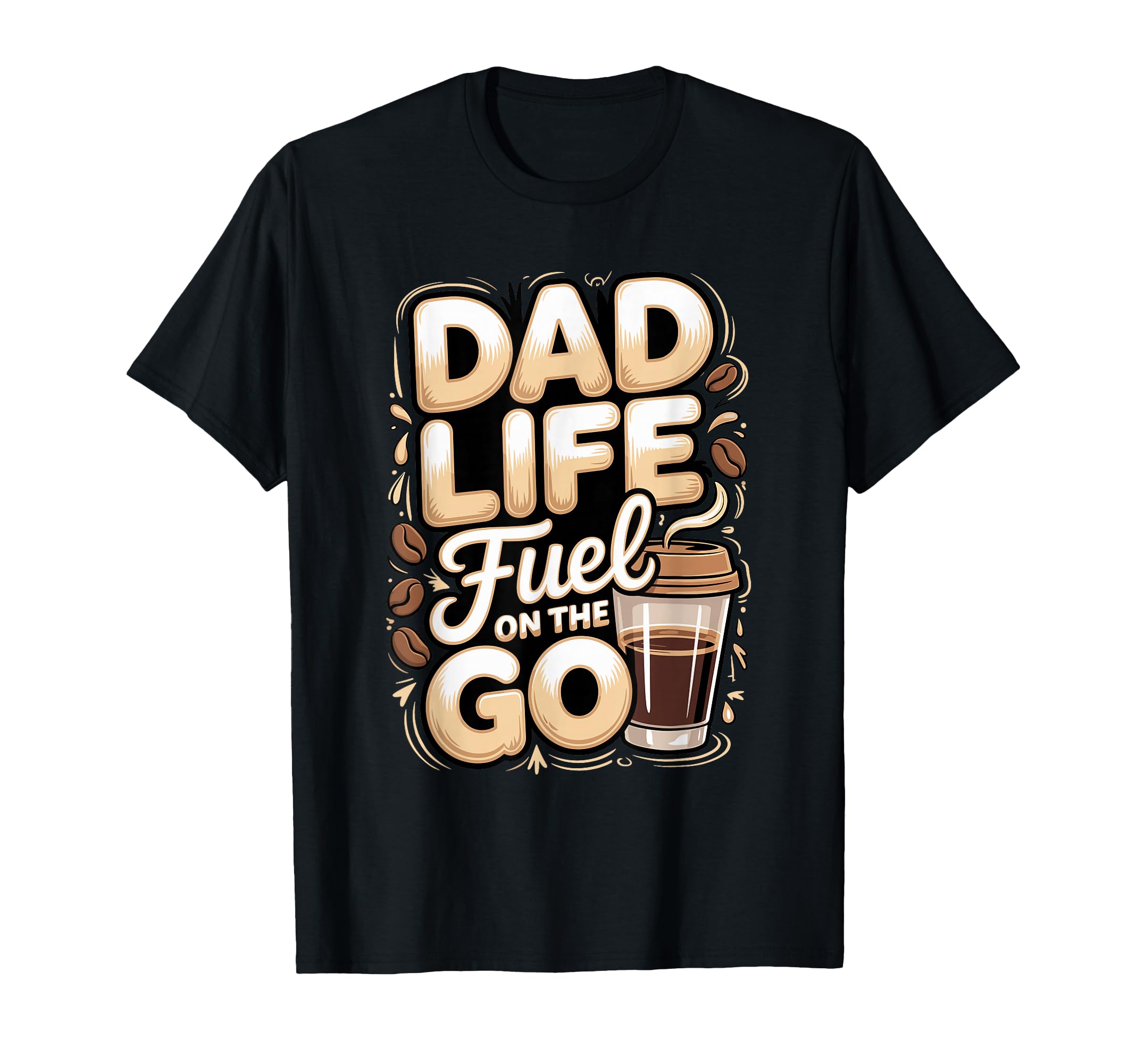 Dad Life Fuel Go Coffee Dad T-Shirt - Aesthetic Graphic Unisex - T-Shirt, Sweatshirt, Hoodie