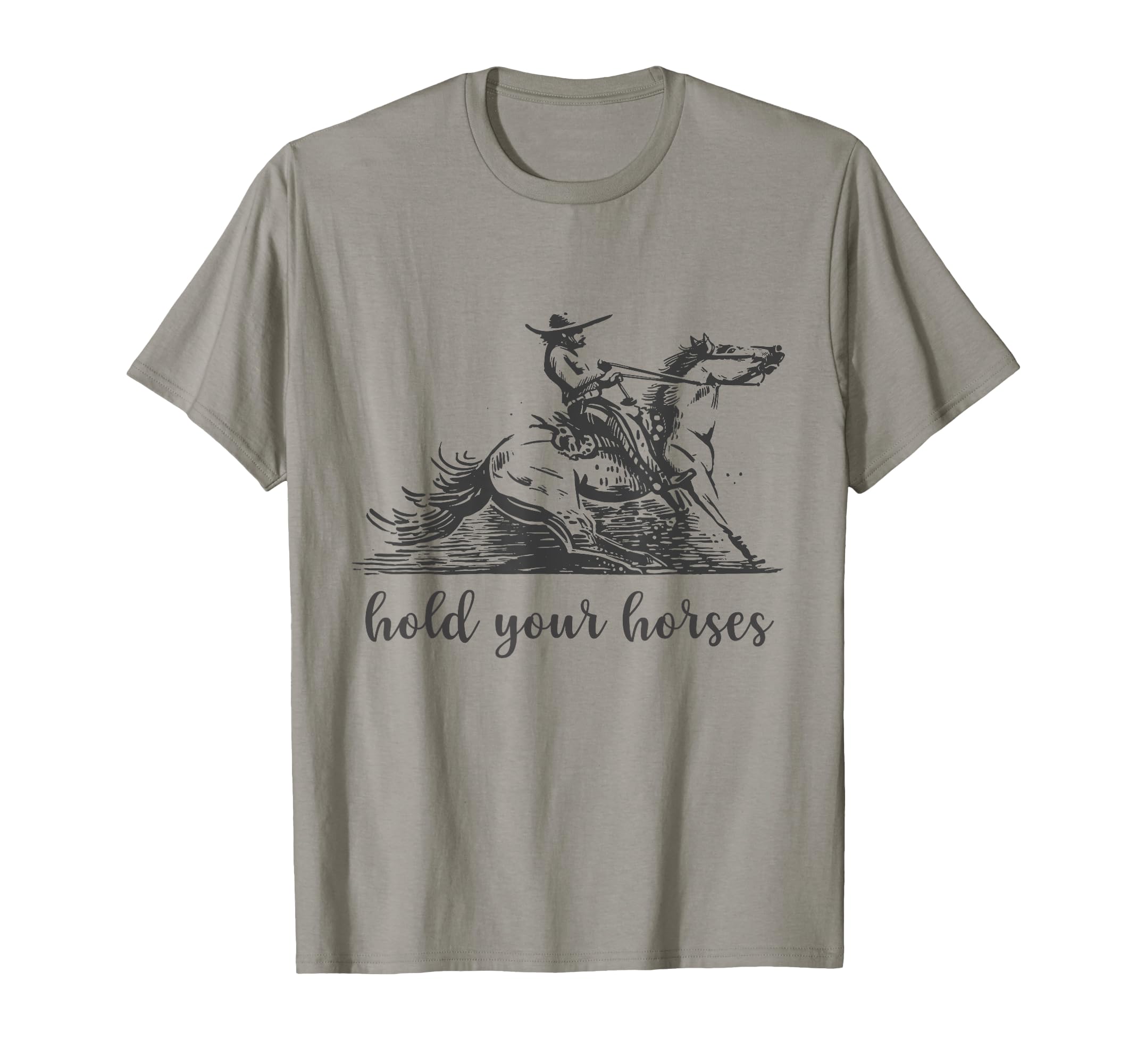 Hold Your Horses Funny Rodeo Cowboy T-Shirt - Unique Graphic Men Women - T-Shirt, Sweatshirt, Hoodie