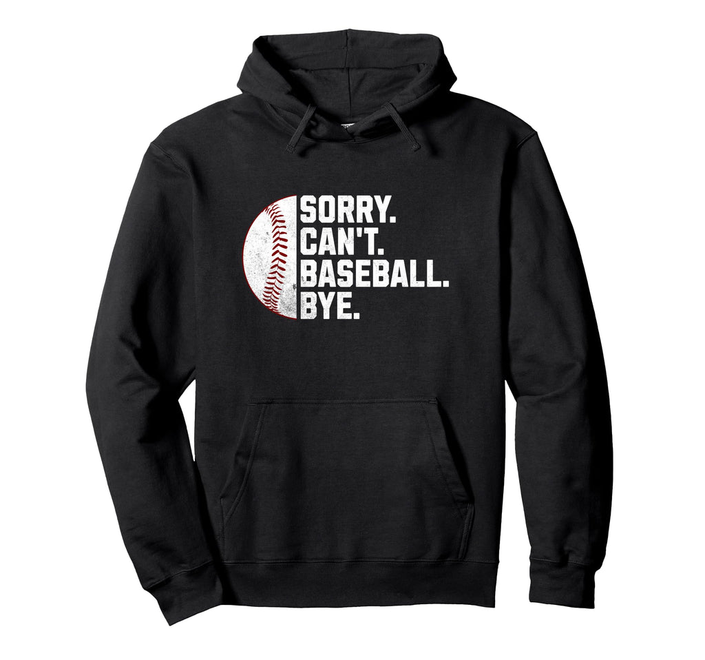 Sorry Cant Baseball Bye Funny Baseball Hoodie - Streetwear Style for Adults - T-Shirt, Sweatshirt, Hoodie