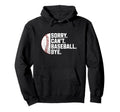 Sorry Cant Baseball Bye Funny Baseball Hoodie - Streetwear Style for Adults - T-Shirt, Sweatshirt, Hoodie