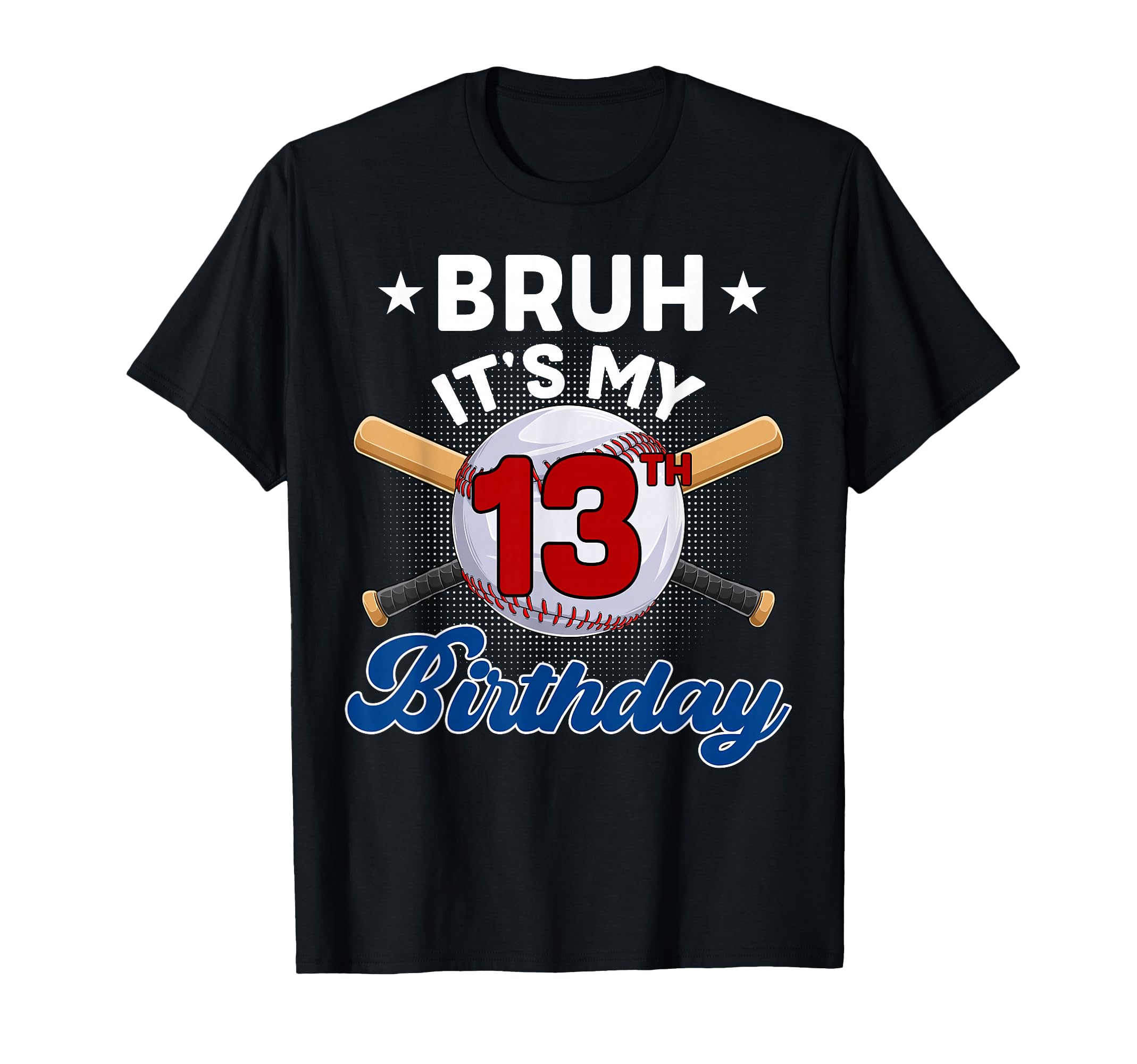 Funny Bruh Its My 13Th Birthday T-Shirt - Streetwear Style Men Women - T-Shirt, Sweatshirt, Hoodie