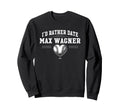 Id Rather Date Max Wagner Prospect Sweatshirt - Graphic Print for Adults - T-Shirt, Sweatshirt, Hoodie