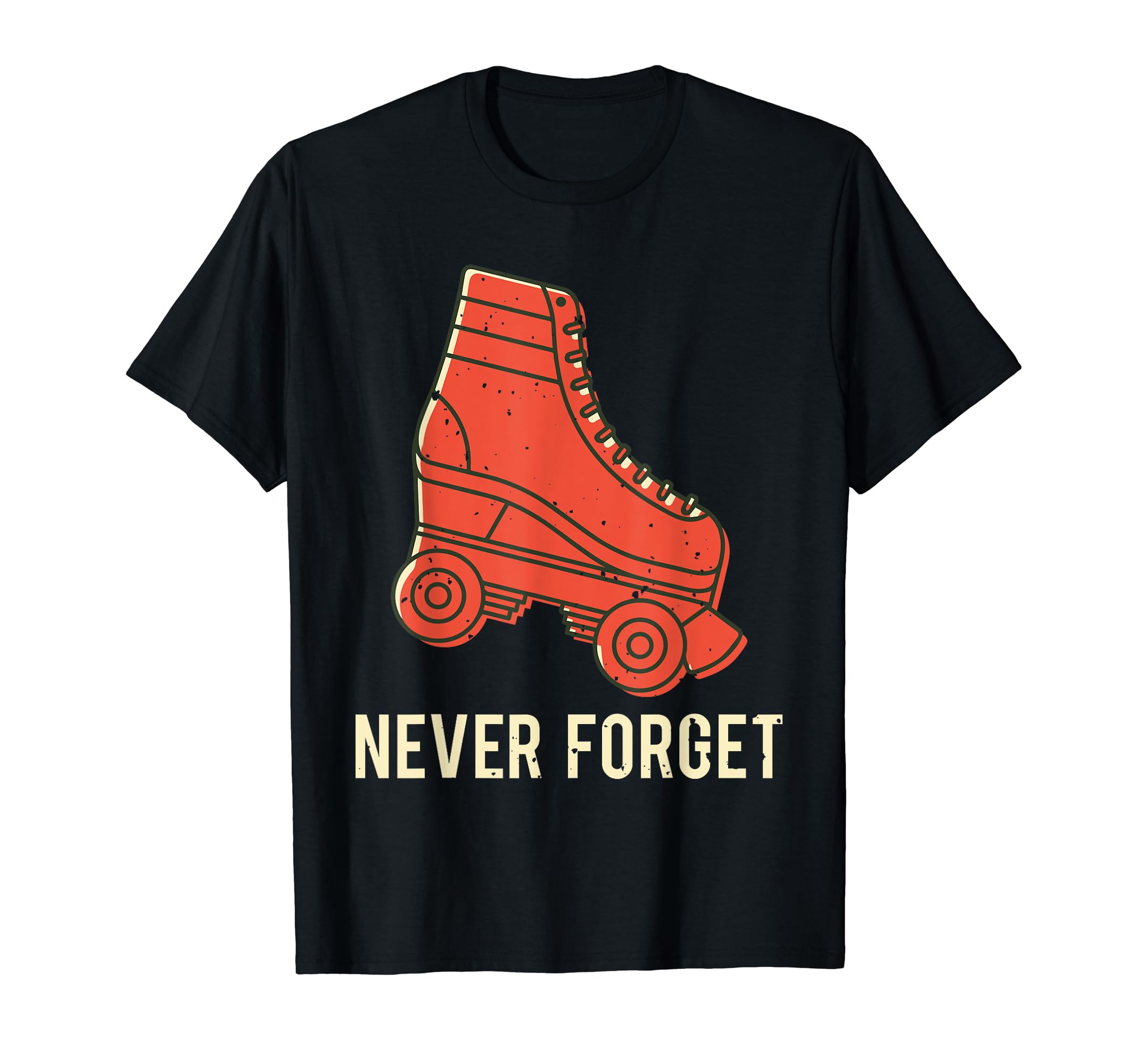 Never Forget Roller Skate Old School T-Shirt - Streetwear Style Men Women - T-Shirt, Sweatshirt, Hoodie