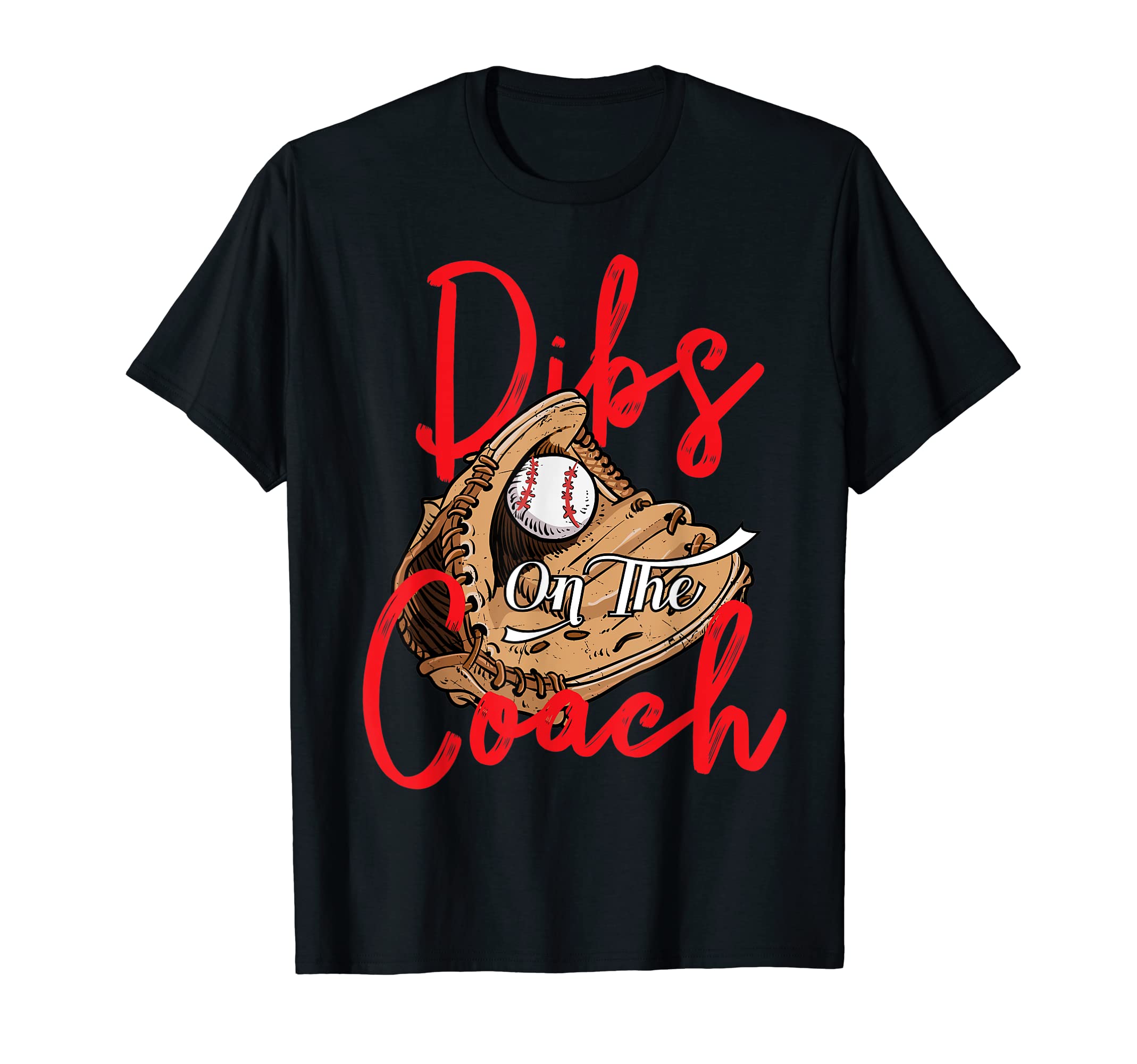 Dibs Coach Baseball Coaching Gifts T-Shirt - Fun Novelty Design Unisex - T-Shirt, Sweatshirt, Hoodie