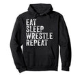 Eat Sleep Wrestle Repeat Wrestling Funny Hoodie - Trendy Graphic Men Women - T-Shirt, Sweatshirt, Hoodie