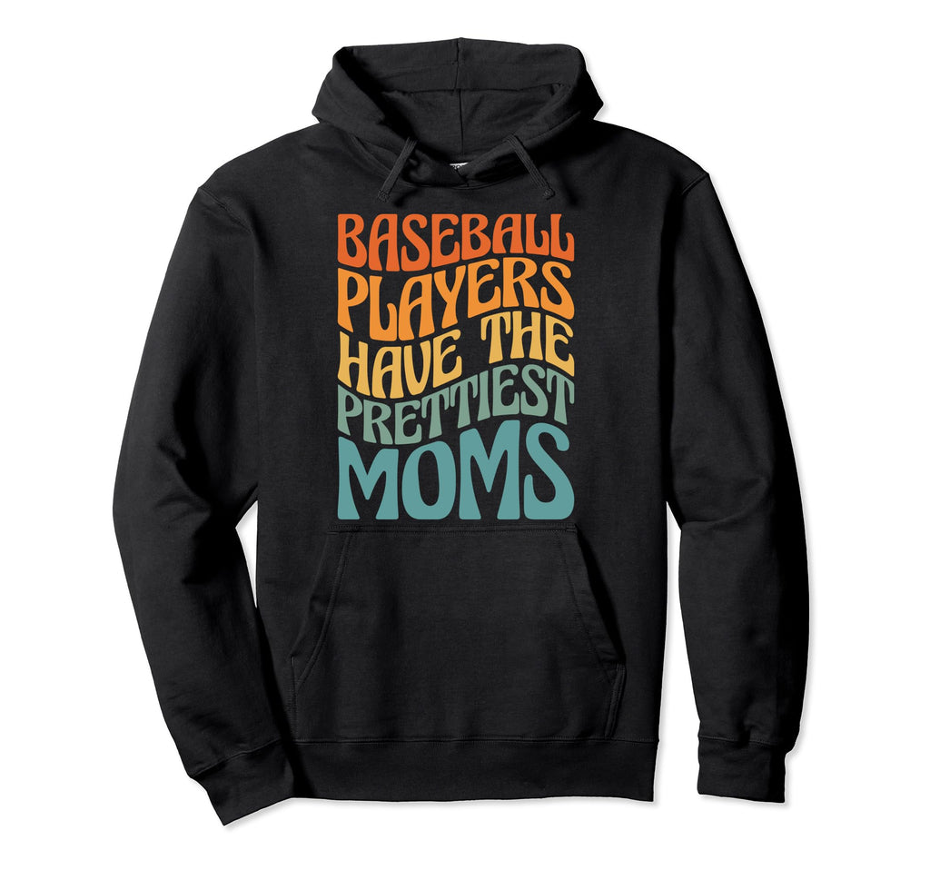 Baseball Players Have Prettiest Moms Hoodie - Unique Graphic Men Women - T-Shirt, Sweatshirt, Hoodie