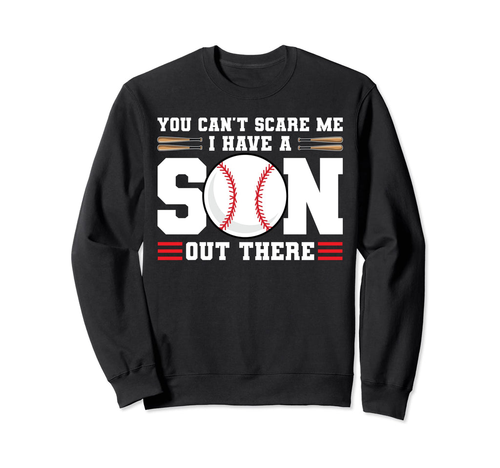 You Cant Scare Me I Have Son Baseball Sweatshirt - Custom Art Print Unisex - T-Shirt, Sweatshirt, Hoodie