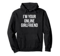 Im Your Online Girlfriend Y2K Hoodie - Fun Novelty Design Men Women - T-Shirt, Sweatshirt, Hoodie