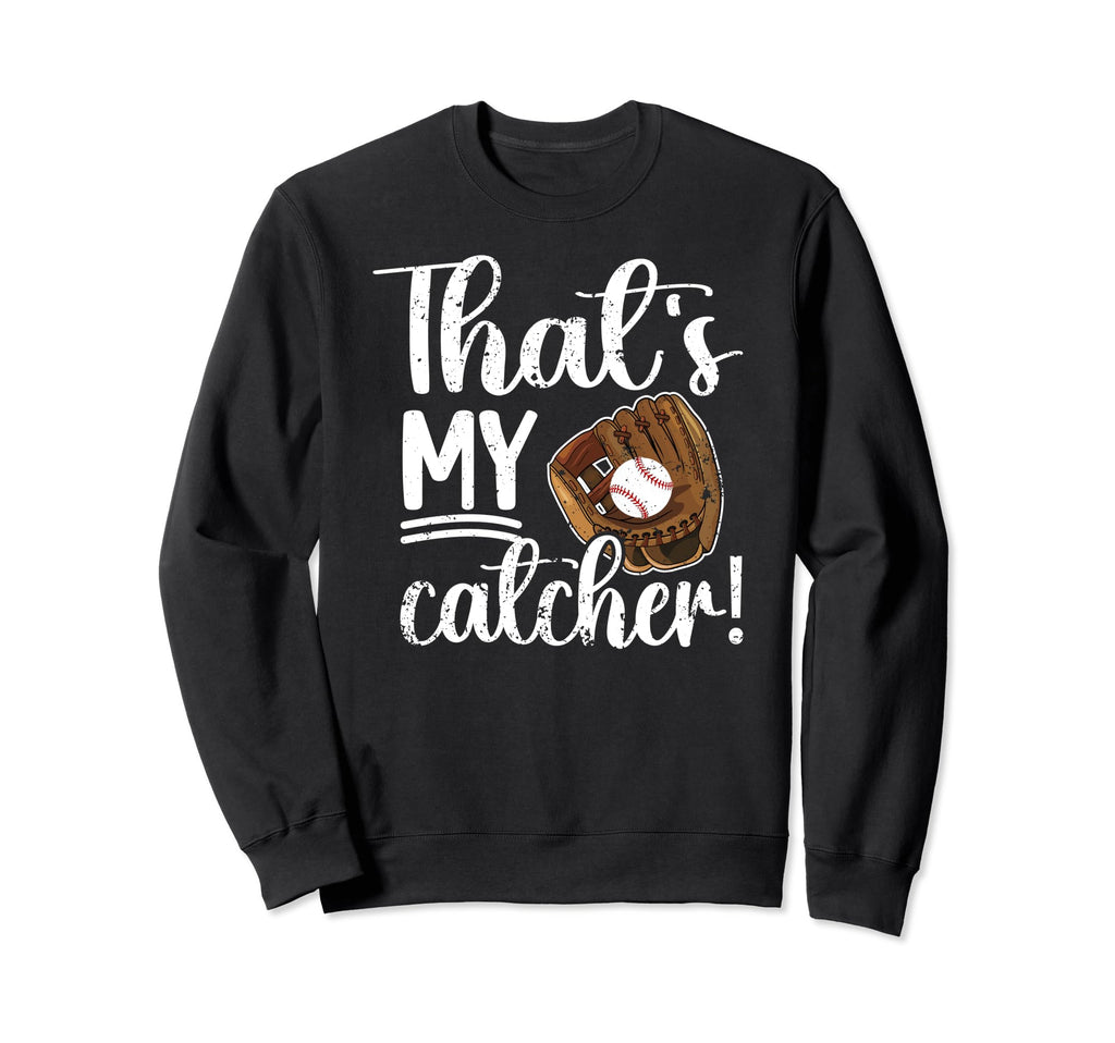 Thats My Baseball Catcher Mom Sweatshirt - Fun Novelty Design Men Women - T-Shirt, Sweatshirt, Hoodie