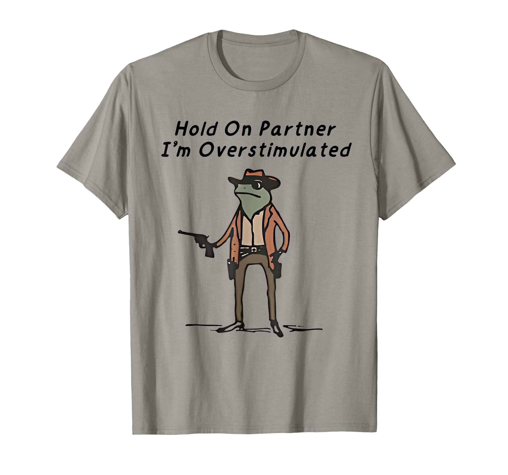 Hold Partner Im Overstimulated T-Shirt - Casual Everyday Wear for Adults - T-Shirt, Sweatshirt, Hoodie