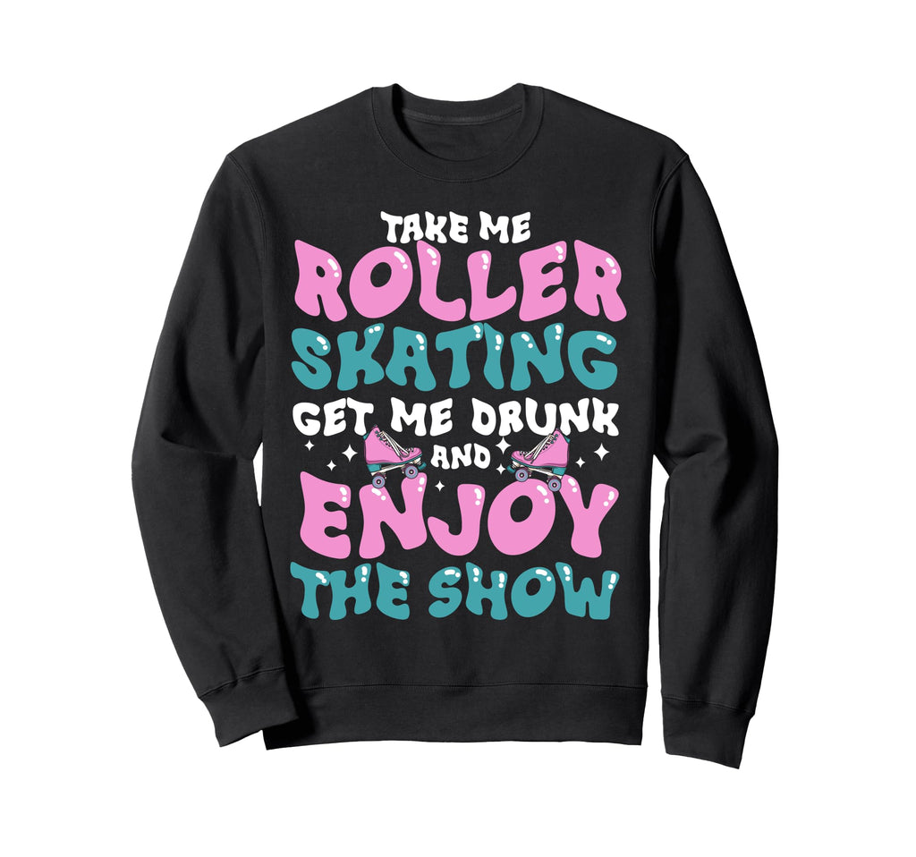 Roller Skating Skate 1970S Take Me Sweatshirt - Novelty Apparel Unisex - T-Shirt, Sweatshirt, Hoodie
