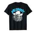 Meowdy Funny Country Music Cat Cowboy Hat T-Shirt - Trendy Graphic Unisex - T-Shirt, Sweatshirt, Hoodie