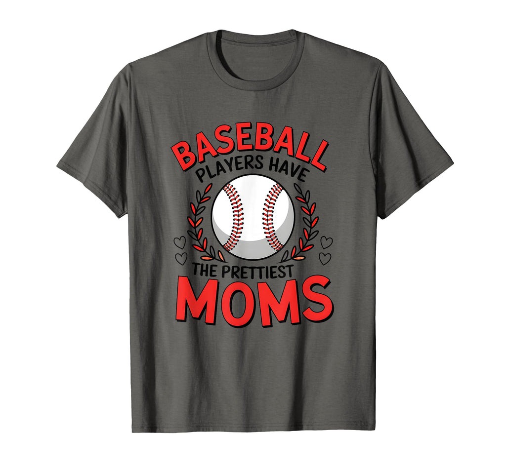 Baseball Players Have Prettiest Moms T-Shirt - Novelty Apparel Unisex - T-Shirt, Sweatshirt, Hoodie