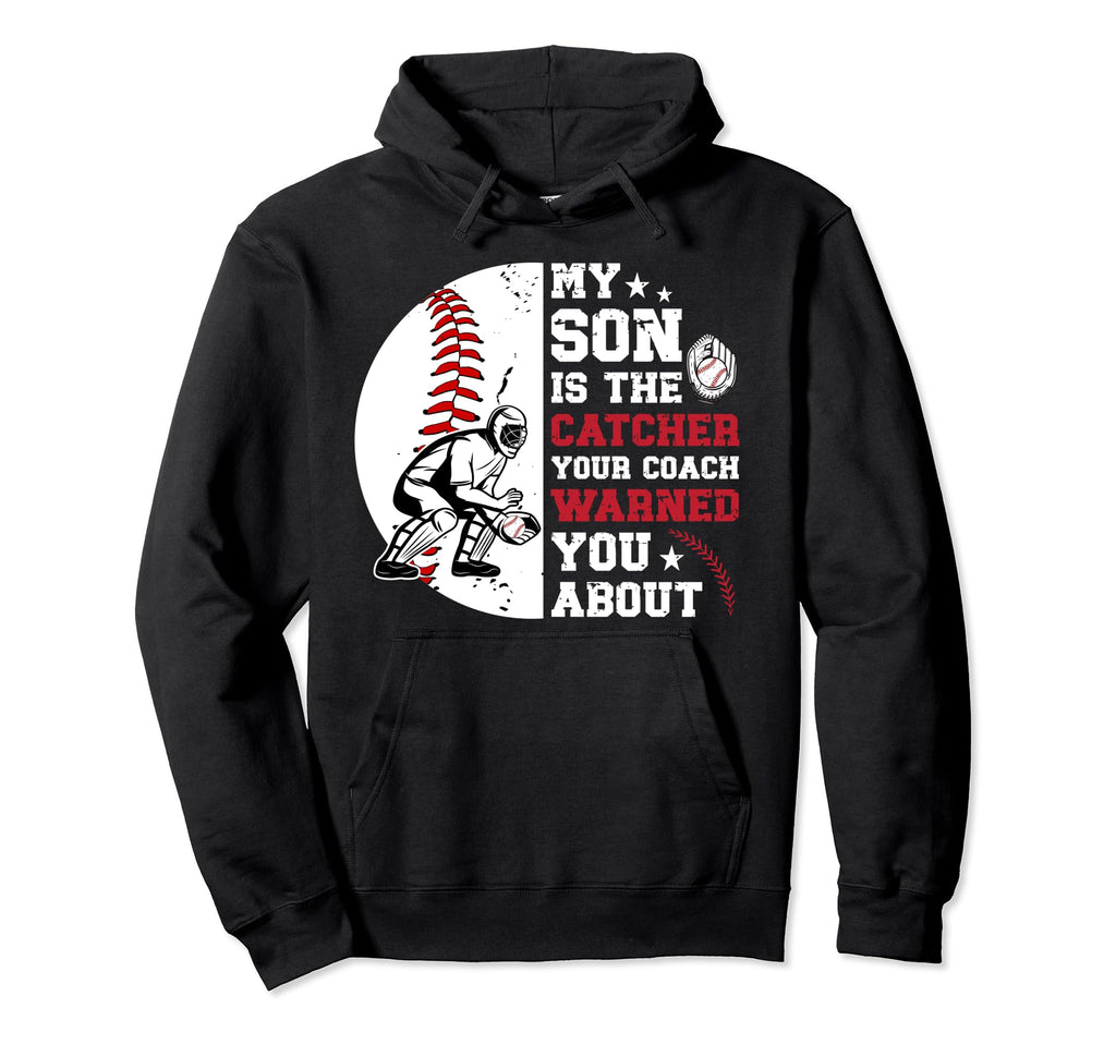 My Son Is Baseball Catcher Dad Hoodie - Streetwear Style Men Women - T-Shirt, Sweatshirt, Hoodie