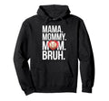 Mama Mommy Mom Bruh Baseball Mom Hoodie - Streetwear Style Men Women - T-Shirt, Sweatshirt, Hoodie