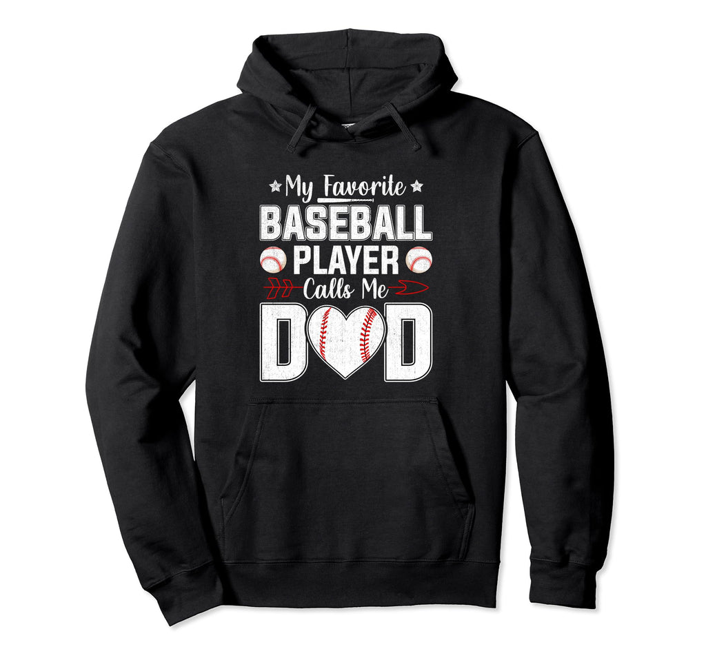 My Favorite Baseball Player Calls Me Dad Hoodie - Streetwear Style Unisex - T-Shirt, Sweatshirt, Hoodie