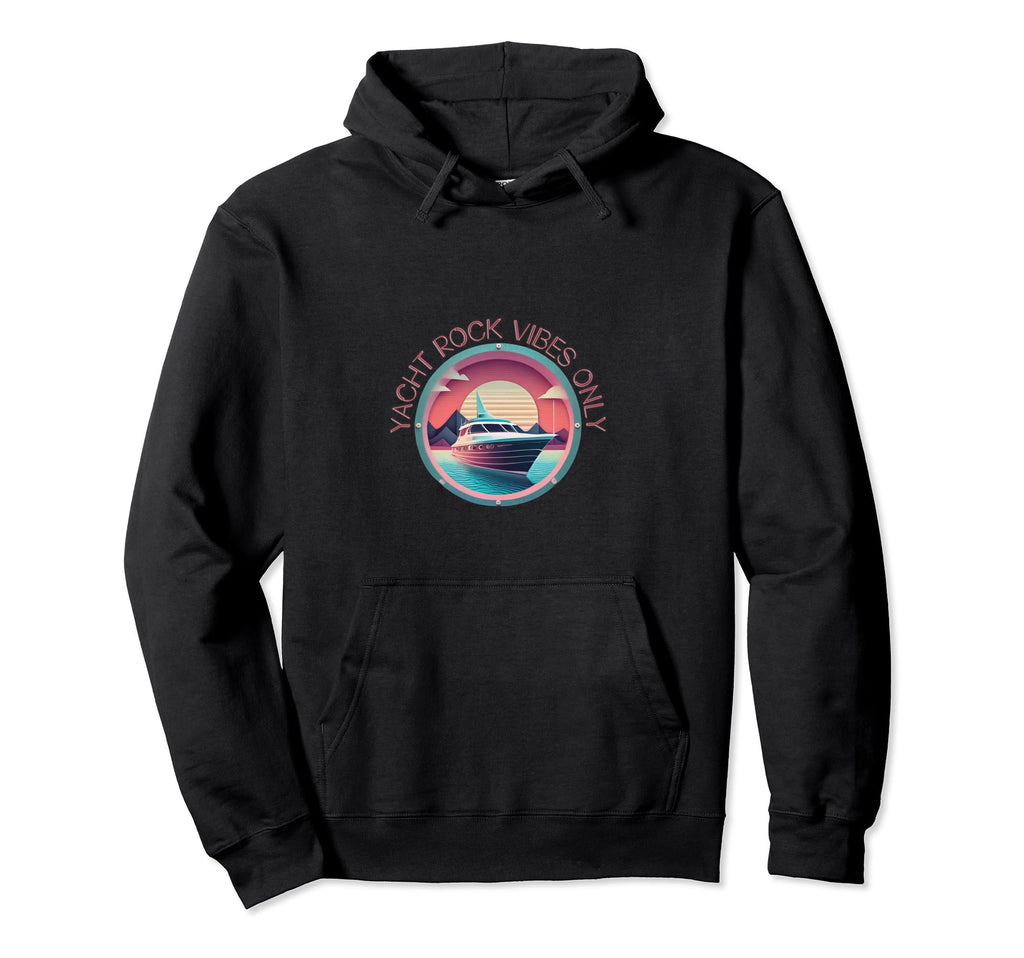 Yacht Rock Vibes Only Hoodie - Streetwear Style for Adults - T-Shirt, Sweatshirt, Hoodie