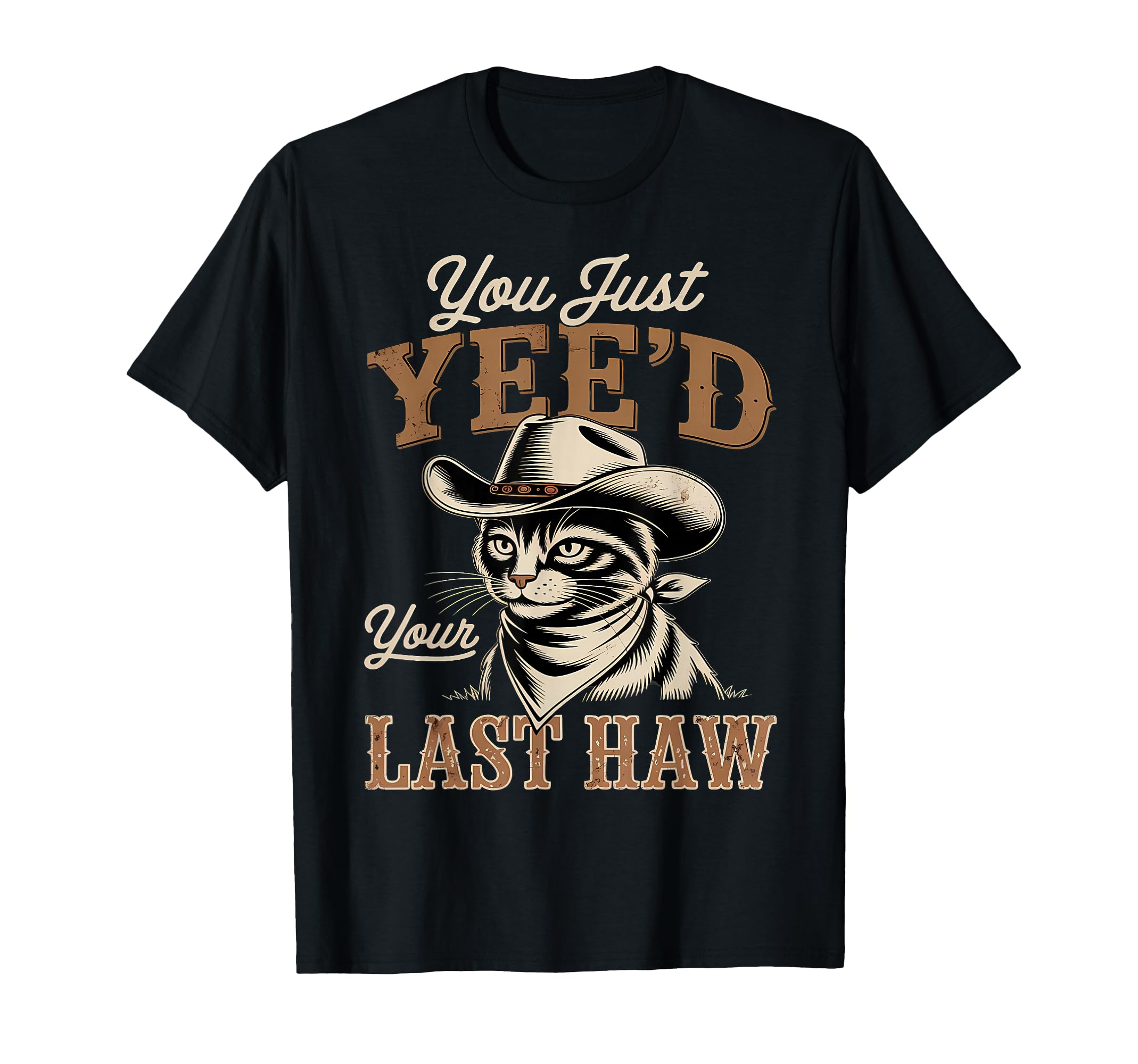 You Just Yeed Your Last Haw Funny T-Shirt - Custom Art Print for Adults - T-Shirt, Sweatshirt, Hoodie