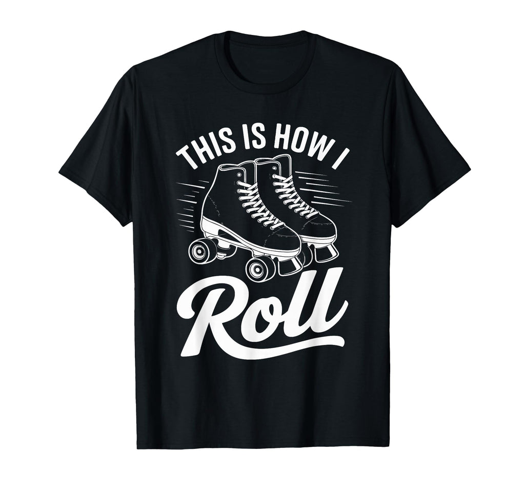 This Is How I Roll Roller Skate T-Shirt - Aesthetic Graphic for Adults - T-Shirt, Sweatshirt, Hoodie
