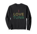 I Love Tuna Distressed 70S Sweatshirt - Aesthetic Graphic Unisex - T-Shirt, Sweatshirt, Hoodie