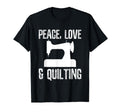 Peace Love And Quilting Funny Quilters T-Shirt - Streetwear Style Unisex - T-Shirt, Sweatshirt, Hoodie