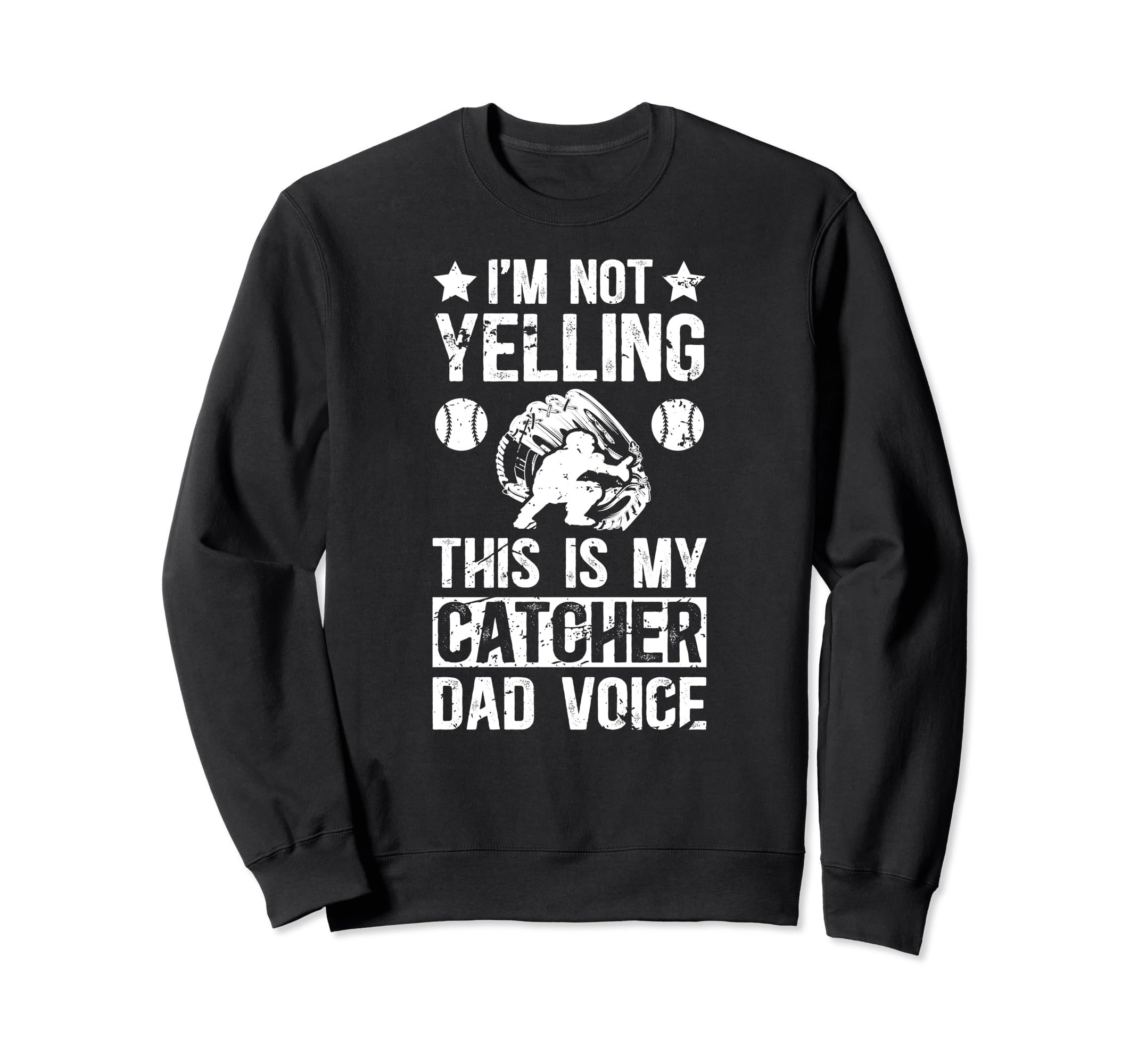 Baseball Catcher Dad Voice Dad Sweatshirt - Novelty Apparel Men Women - T-Shirt, Sweatshirt, Hoodie