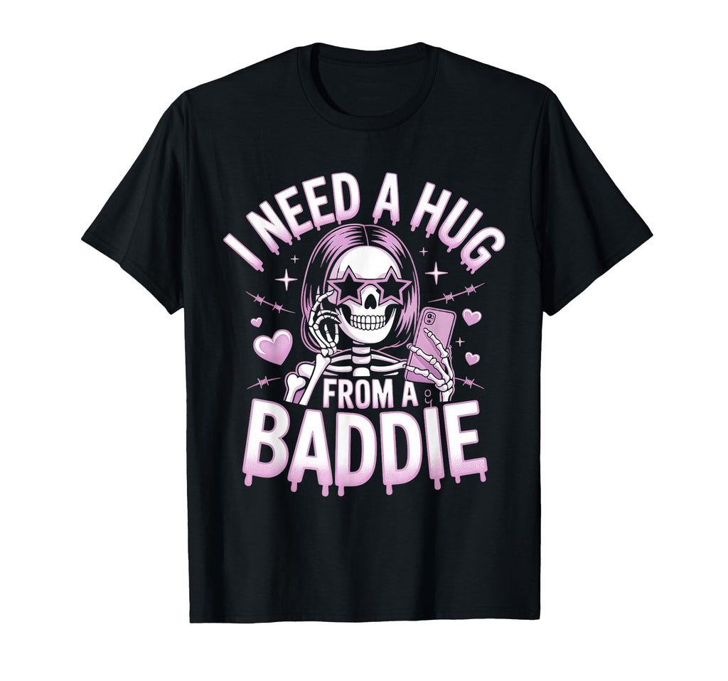 I Need Hug From Baddie Skeleton Y2K T-Shirt - Novelty Apparel for Adults - T-Shirt, Sweatshirt, Hoodie