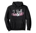 T Ball Mom Tball Mama Funny Baseball Hoodie - Graphic Print Unisex - T-Shirt, Sweatshirt, Hoodie