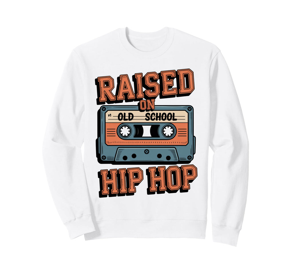 Raised Old School Hip Hop Cassette Sweatshirt - Streetwear Style Men Women - T-Shirt, Sweatshirt, Hoodie