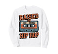 Raised Old School Hip Hop Cassette Sweatshirt - Streetwear Style Men Women - T-Shirt, Sweatshirt, Hoodie