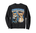 Chihuahua 80S Dog Lover Funny 90S Sweatshirt - Graphic Print Men Women - T-Shirt, Sweatshirt, Hoodie