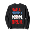 Funny Mama Mommy Mom Bruh Sweatshirt - Fun Novelty Design for Adults - T-Shirt, Sweatshirt, Hoodie
