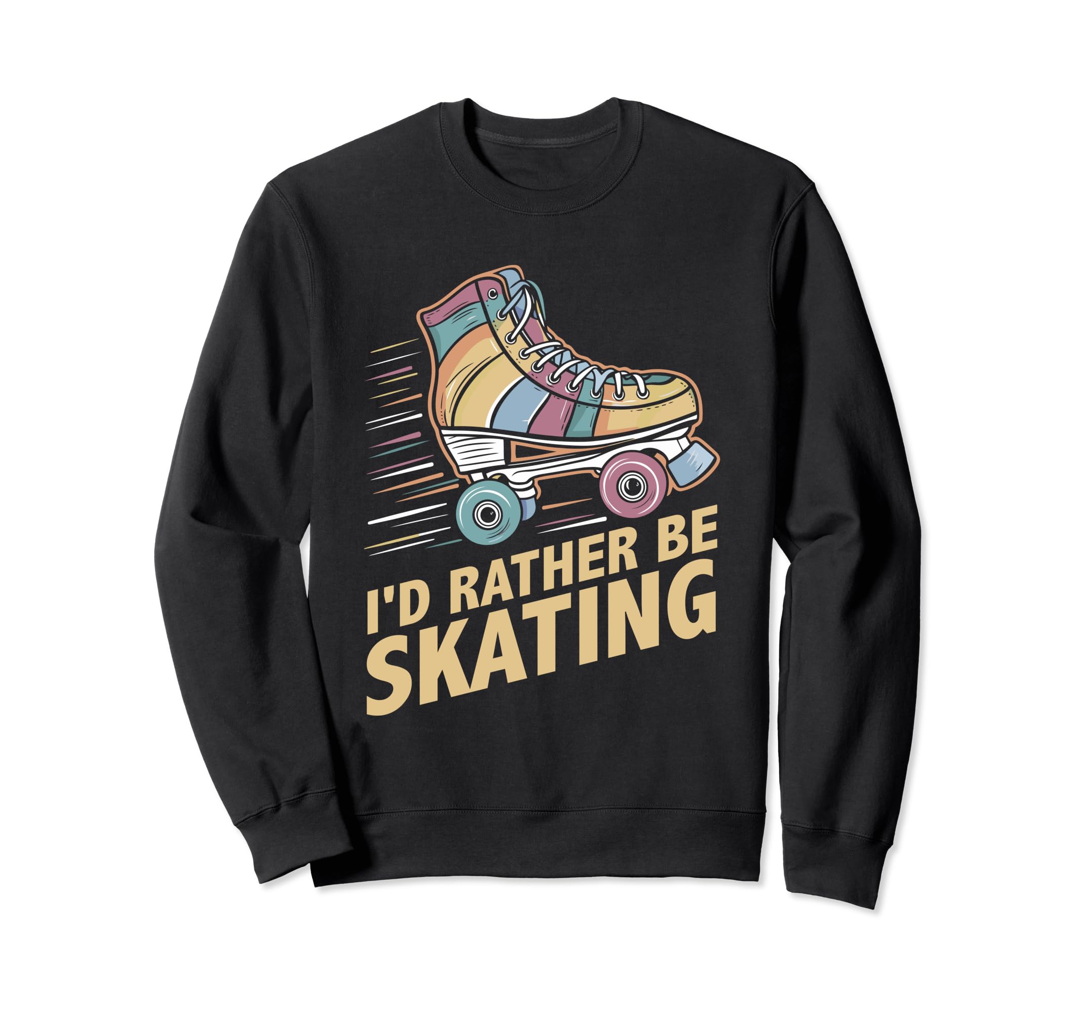 Roller Skating Roller Skate Id Rather Sweatshirt - Novelty Apparel Unisex - T-Shirt, Sweatshirt, Hoodie